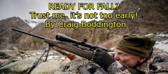 New Blog READY FOR FALL? Trust me, it’s not too early! By Craig Boddington